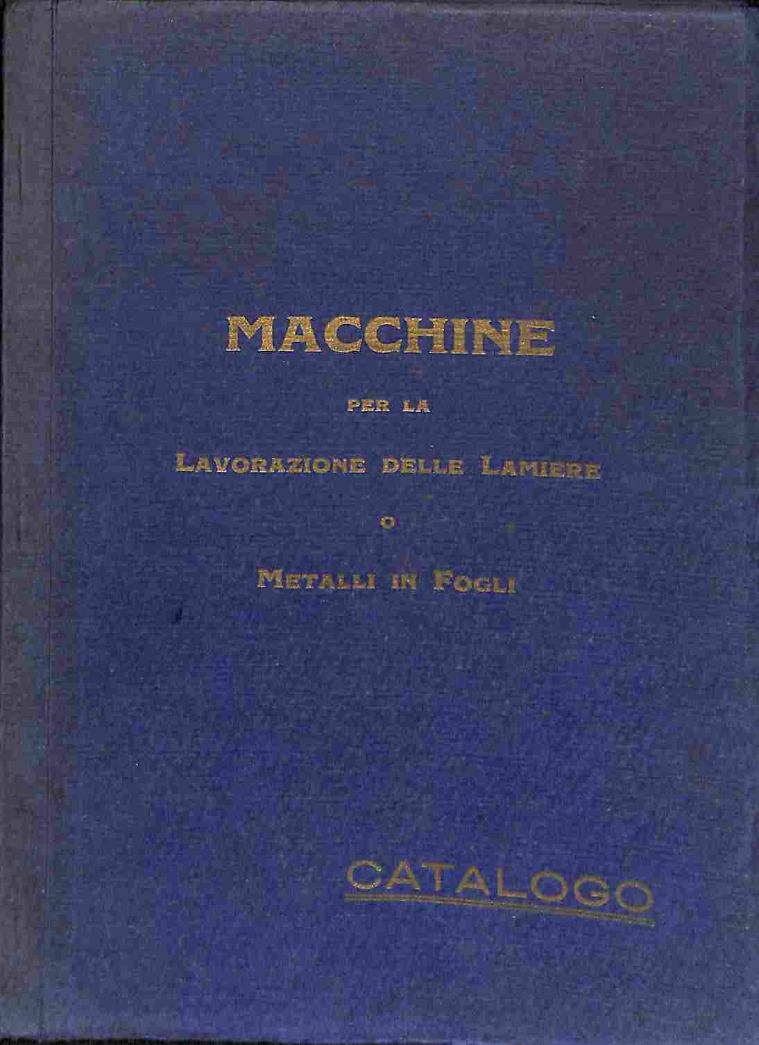 Catalogo generale. Macchine per la lavorazione delle lamiere o metalli in fogli